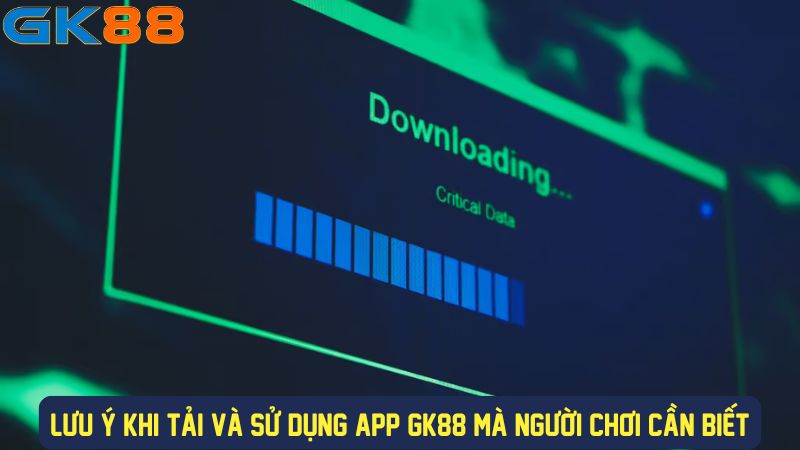 Lưu ý khi tải GK88