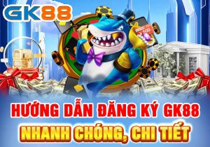 Hướng dẫn đăng ký GK88