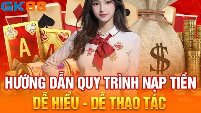 Hướng dẫn nạp tiền tài khoản GK88