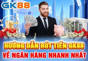 Hướng dẫn rút tiền GK88