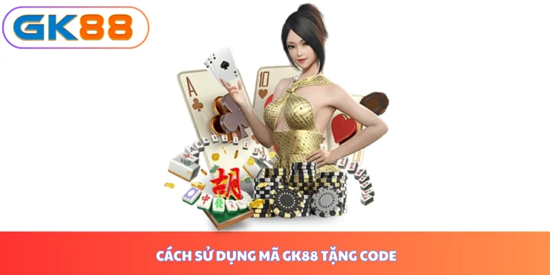 cach si dung ma gk88 tang code